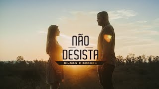 Dilson e Débora  Não Desista Clipe Oficial [upl. by Lena980]