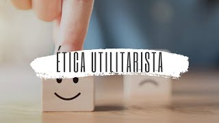 A ética utilitarista [upl. by Virginie]