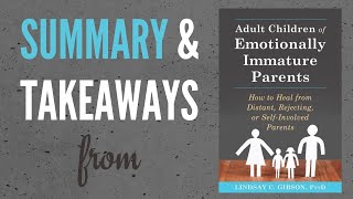 My Summary and Takeaways from quotAdult Children of Emotionally Immature Parentsquot by Lindsay Gibson [upl. by Ociral639]