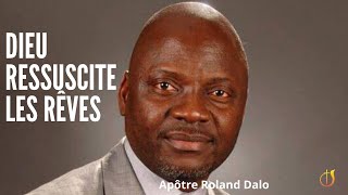 Apôtre Roland Dalo  Dieu ressuscite les rêves et fait même au delà [upl. by Leiuqeze]