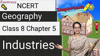 NCERT Class 8 Geography Chapter 5 Industries Examrace  Dr Manishika  English  CBSE [upl. by Finegan]