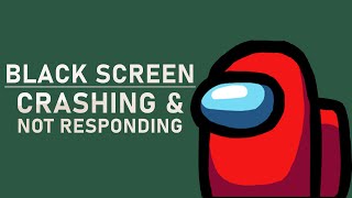 Among Us  How To Fix Black Screen Random Crashing amp Not Responding Issues [upl. by Eserahs756]