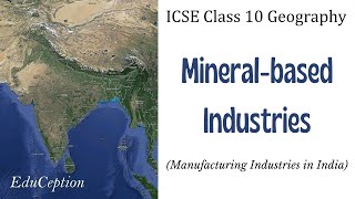 Mineral based Industries  Manufacturing Industries  ICSE Class 10 Geography [upl. by Sillert823]