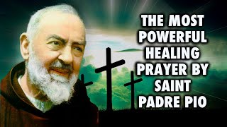 The Most Powerful Healing Prayer of Saint Padre Pio [upl. by Moncear]