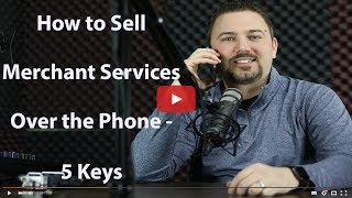 How to Sell Merchant Services Over the Phone 5 Keys [upl. by Eilak696]