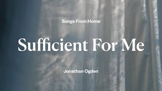 Sufficient For Me  Jonathan Ogden Lyric Video [upl. by Robena754]