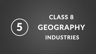 Chapter 5 Industries  Geography Class 8 NCERT [upl. by Iffar]