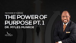 The Power of Purpose Part 1  Dr Myles Munroe [upl. by Dulcia]