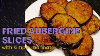 Fried Aubergine Slices  with spicy marinate  Pan Fried Aubergine Slices  Fried Eggplant [upl. by Mcclimans]