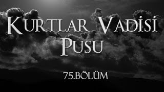 Kurtlar Vadisi Pusu 75 Bölüm [upl. by True147]