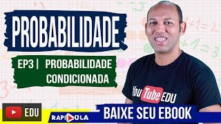 PROBABILIDADE CONDICIONAL  EP 9 [upl. by Eeralav]