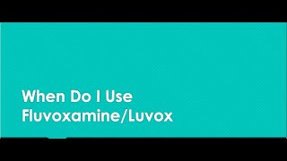 When Do I Use FluvoxamineLuvox [upl. by Dnomsad]