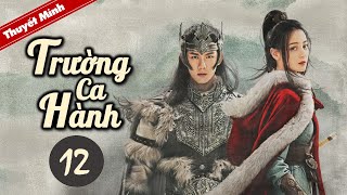 TRƯỜNG CA HÀNH  Tập 12 Thuyết Minh Siêu Phẩm Cổ Trang Hay Nhất 2021  Địch Lệ Nhiệt Ba  Ngô Lỗi [upl. by Adamec929]