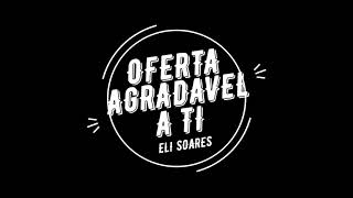 Oferta Agradável a Ti  Eli Soares LETRA [upl. by Learsi]