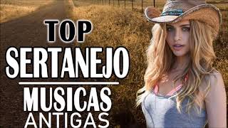 TOP SERTANEJO MUSICAS ANTIGAS [upl. by Schouten817]