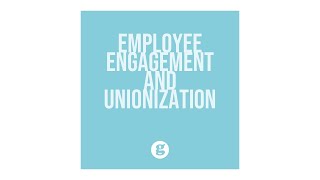 Employee Engagement and Unionization [upl. by Ardnaskela852]