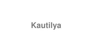 How to Pronounce quotKautilyaquot [upl. by Nnyleak]