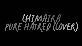 ChimairaPure Hatred Cover [upl. by Jerry625]