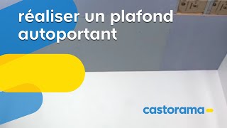 Réaliser un plafond autoportant Castorama [upl. by Calesta]