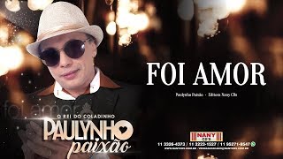 Foi Amor Paulynho Paixão  Clipe Oficial [upl. by Ailene]