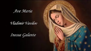 Ave Maria  Vladimir Vavilov  Inessa Galante [upl. by Bunnie]