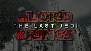 Star Wars The Last Jedi  The Lord of the Rings  Ultimate Epic Mashup [upl. by Cindie240]