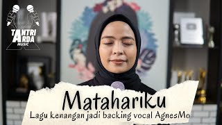 TANTRI ARDA  TANTRI jadi Backing Vocal Agnezmo versi Cover lagu MATAHARIKU [upl. by Hannan282]