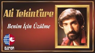 Ali Tekintüre  Benim İçin Üzülme [upl. by Lan174]