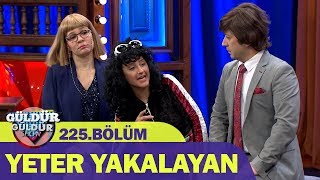 Güldür Güldür Show 225Bölüm  Yeter Yakalayan [upl. by Ireva475]