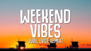 Jubël  Weekend Vibe Lyrics VICE Remix [upl. by Codie]