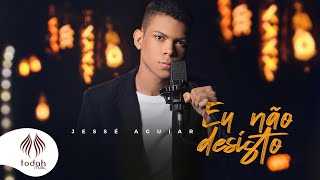 Jessé Aguiar  Eu Não Desisto Clipe Oficial [upl. by Lazar]