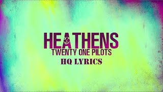 TWENTY ONE PILOTS  HEATHENS LYRICS HQ [upl. by Veal]