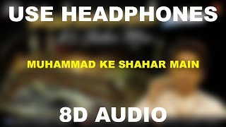 Muhammad Ke Shahar Main 8D AUDIO  Use Headphones 🎧 [upl. by Arte]