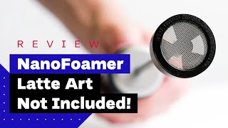 NanoFoamer Review Best Milk Frother For Home Baristas [upl. by Kordula]