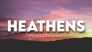 twenty one pilots  Heathens  Lyrics [upl. by Griffie]