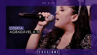 Cassiane  Oferta Agradável a Ti Ao Vivo [upl. by Gothard]