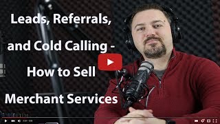 Leads Referrals and Cold Calling How to Sell Merchant Services [upl. by Larcher676]