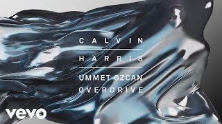 Calvin Harris Ummet Ozcan  Overdrive Audio [upl. by Suolhcin]