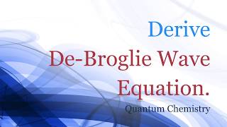 Derive DeBroglie Wave Equation  Quantum Chemistry  Physical Chemistry [upl. by Lehar]