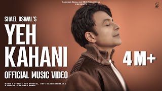 YEH KAHANI Official Full Video  SHAEL OSWAL  NEW SONG 2025 [upl. by Sitruk]