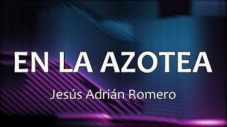 C0141 EN LA AZOTEA  Jesús Adrián Romero Letras [upl. by Chaiken]