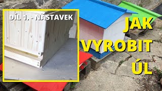 VÝROBA ÚLU  DÍL 1  NÁSTAVEK [upl. by Oer]