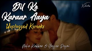 Dil Ko Karaar Aaya  Unplugged Karaoke  Neha Kakkar amp Yasser Desai [upl. by Pudendas]