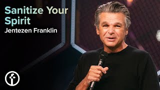 Sanitize Your Spirit  Pastor Jentezen Franklin [upl. by Ennej]