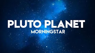 MorningStar  Pluto planet LYRICS [upl. by Felder]