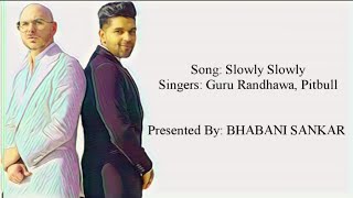 SLOWLY SLOWLY Full Song With Lyrics  Guru Randhawa amp Pitbull [upl. by Smaoht]